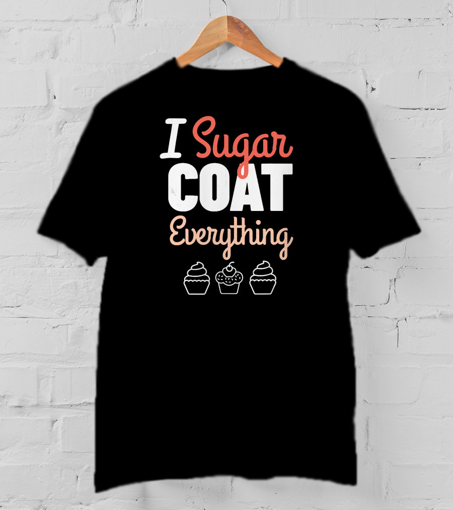 I Sugar Coat Everything Baker's Cupcake T-Shirt