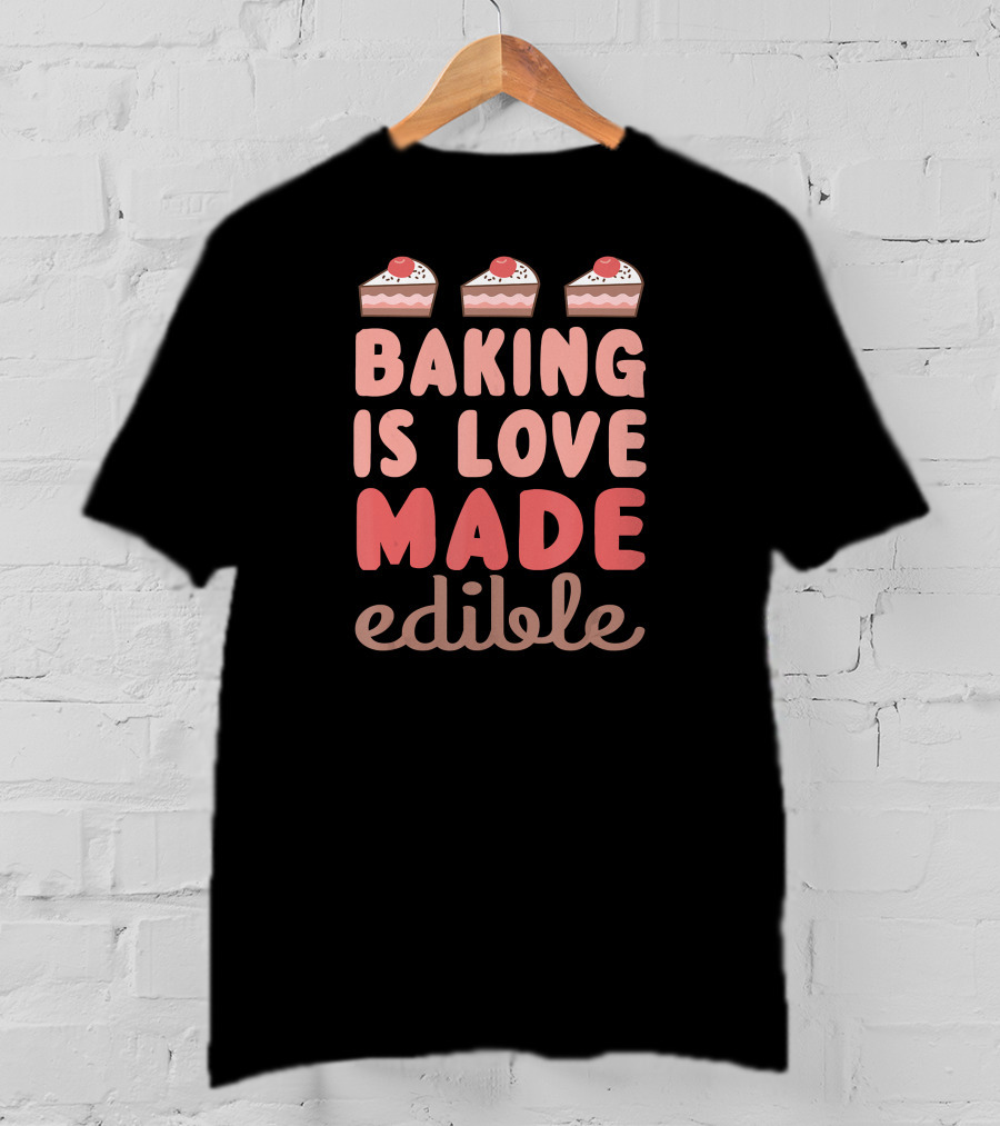 Baking Is Love Made Edible Slice Cake Top T-Shirt