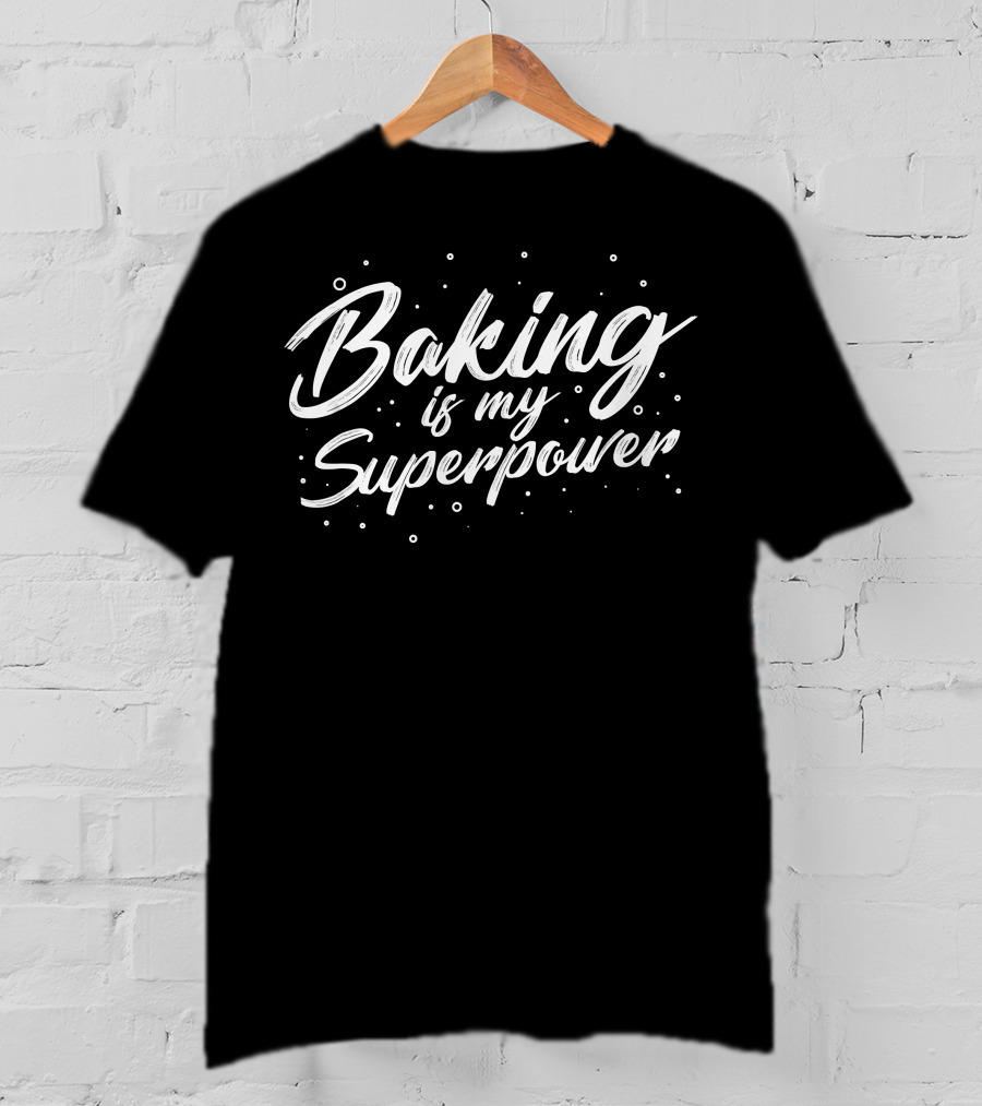 Baking Is My Superpower Baker T-Shirt