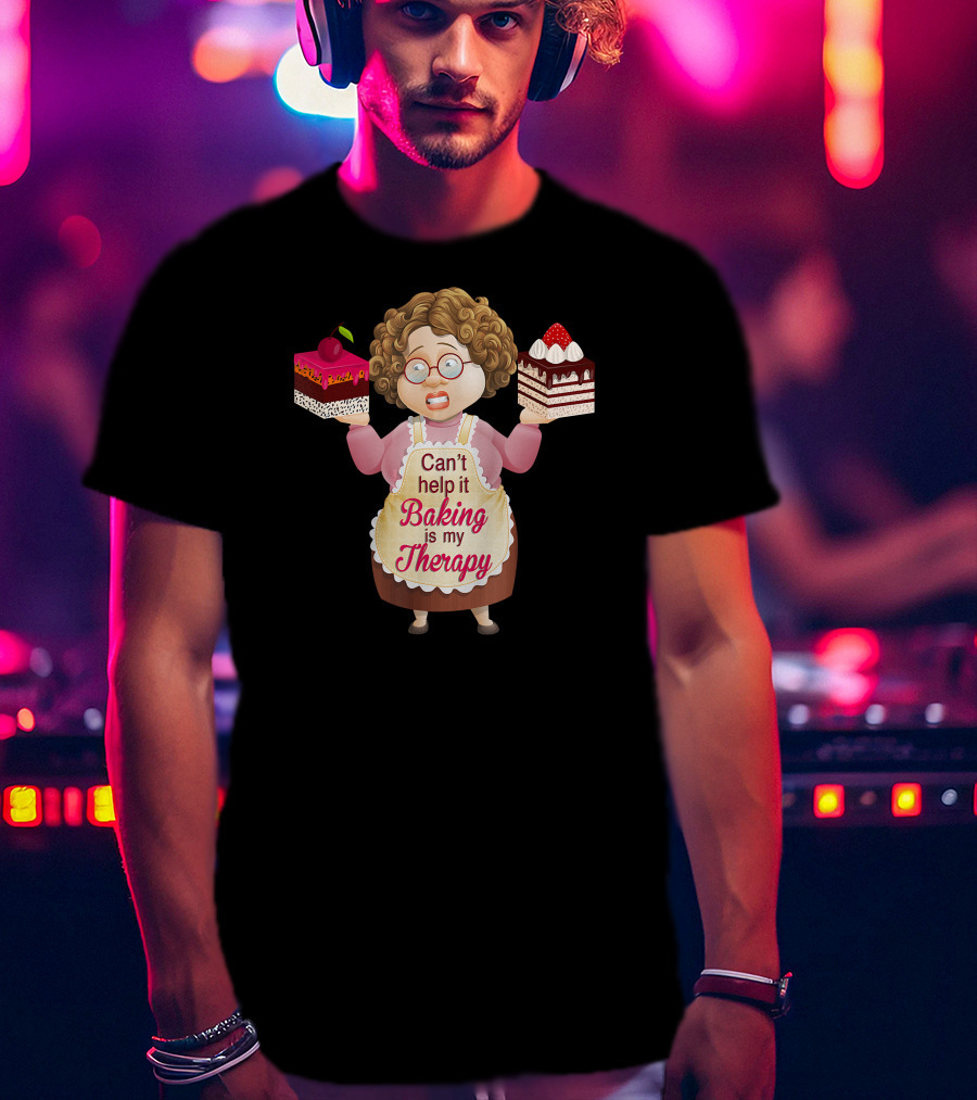Can't Help It Baking Is My Therapy Humorous Quote Co T-Shirt