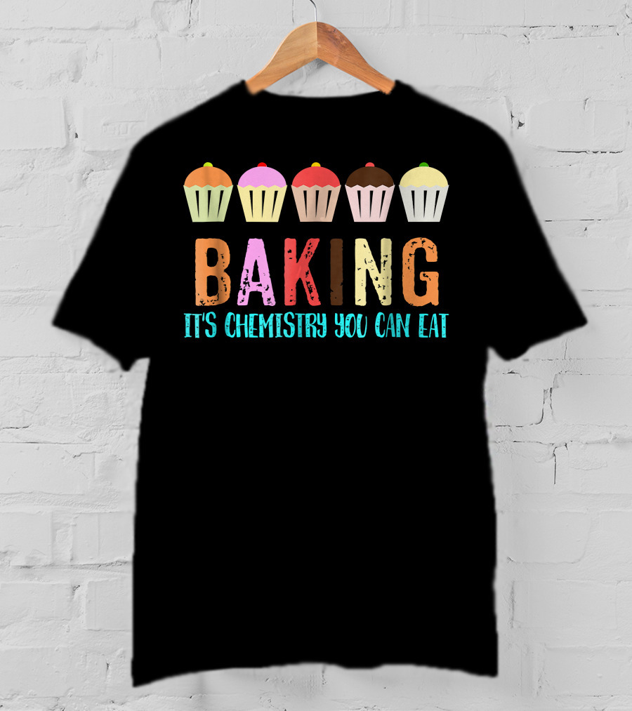 Baking It's Chemistry You Can Eat Cupcake Fun T-Shirt