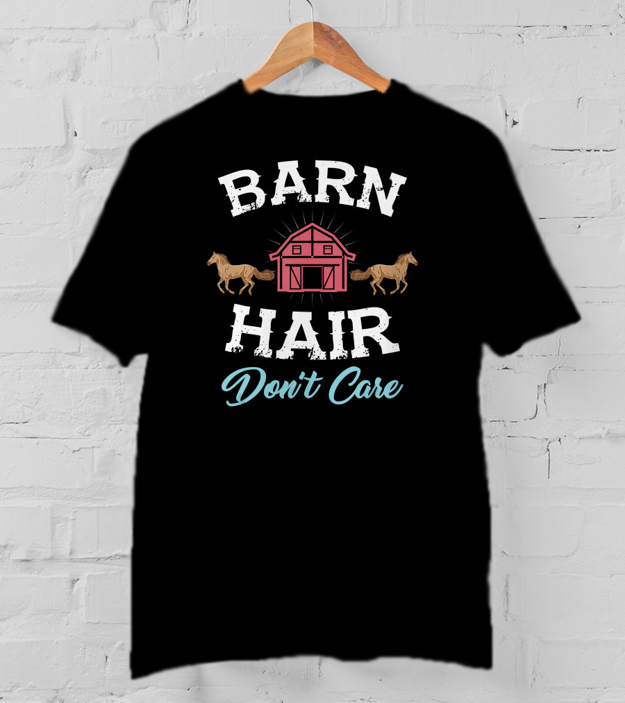 Barn Hair Don't Care With Horses And Red Barn T-Shirt