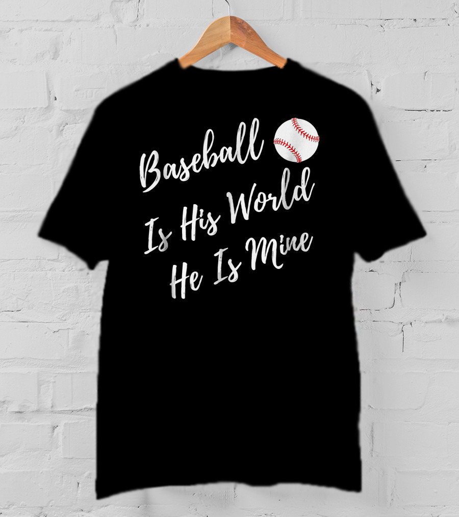 Baseball Is His World He Is Mine Baseball Mom T-Shirt