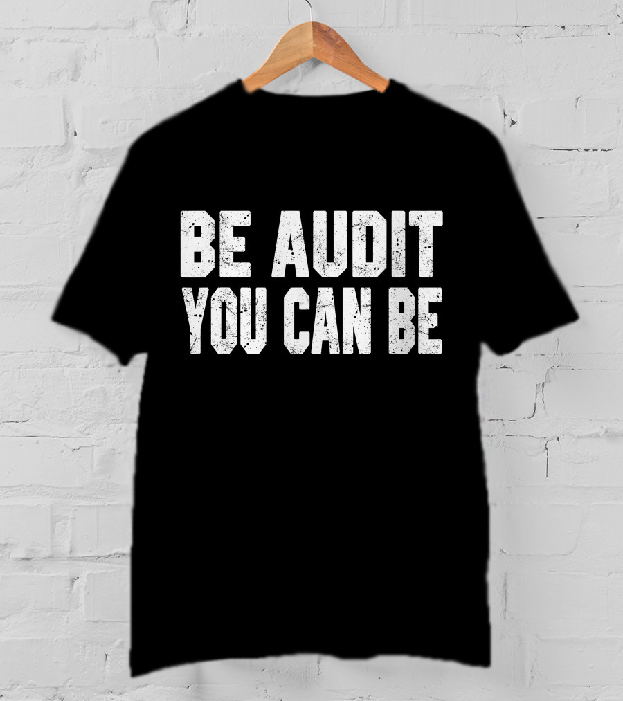 Be Audit You Can Be Accounting Fun T-Shirt