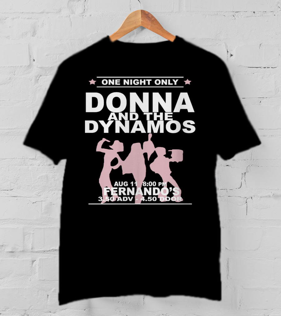 One Night Only Donna And The Dynamos Aug 11 8:00 PM Fernando's 3.50 Adv 4.50 Door T-Shirt