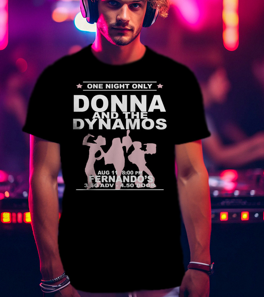 One Night Only Donna And The Dynamos Aug 11 8:00 PM Fernando's 3.50 Adv 4.50 Door T-Shirt