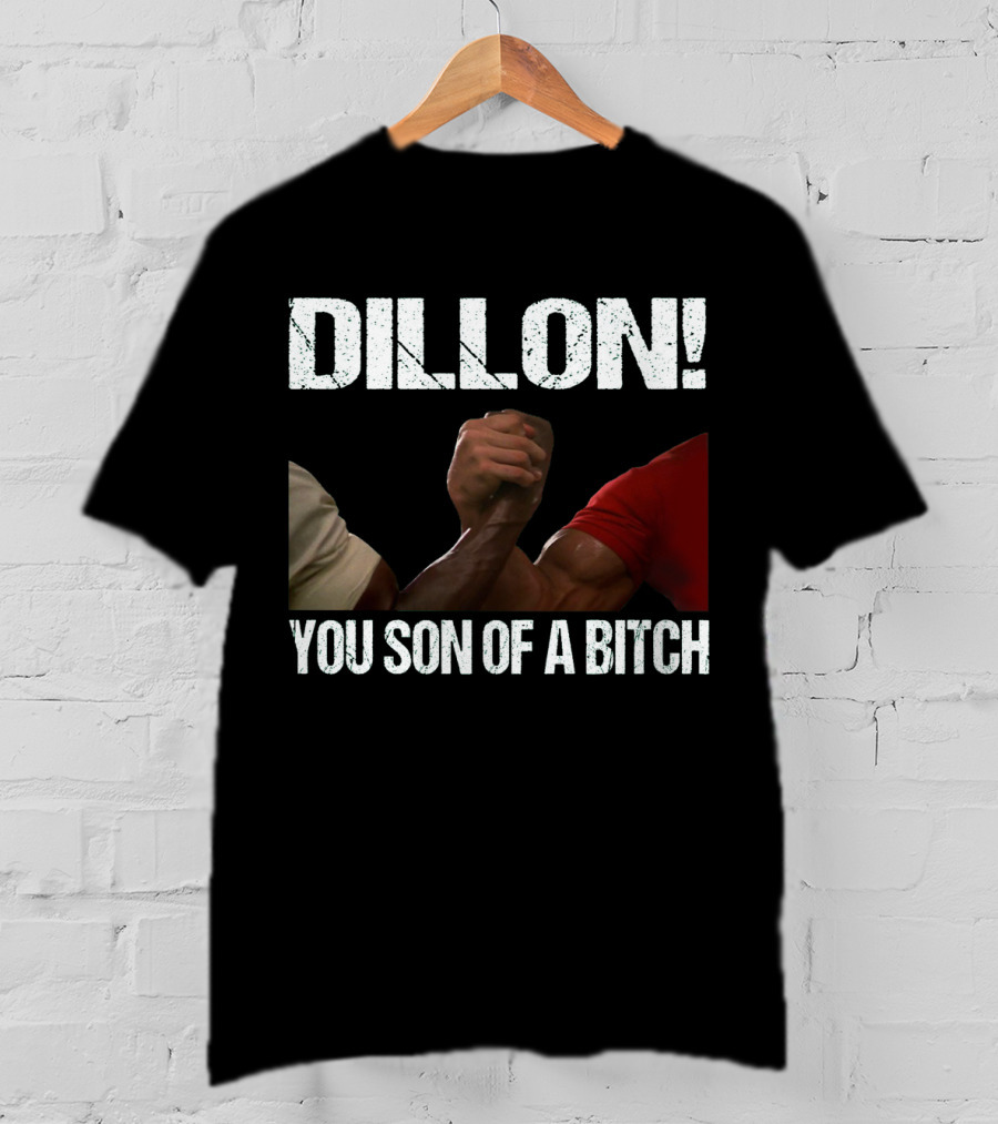 Dillon You Son Of A Bitch Predator Arm Wrestle Schwarzenegger T-Shirt