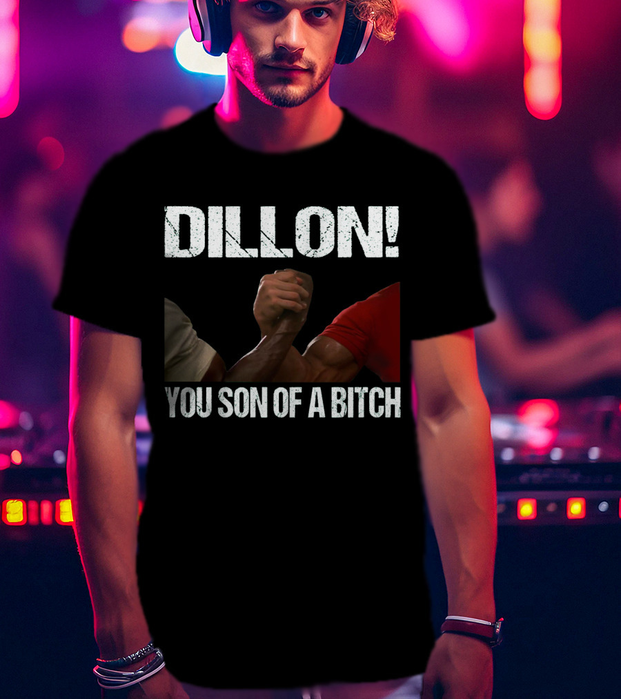 Dillon You Son Of A Bitch Predator Arm Wrestle Schwarzenegger T-Shirt