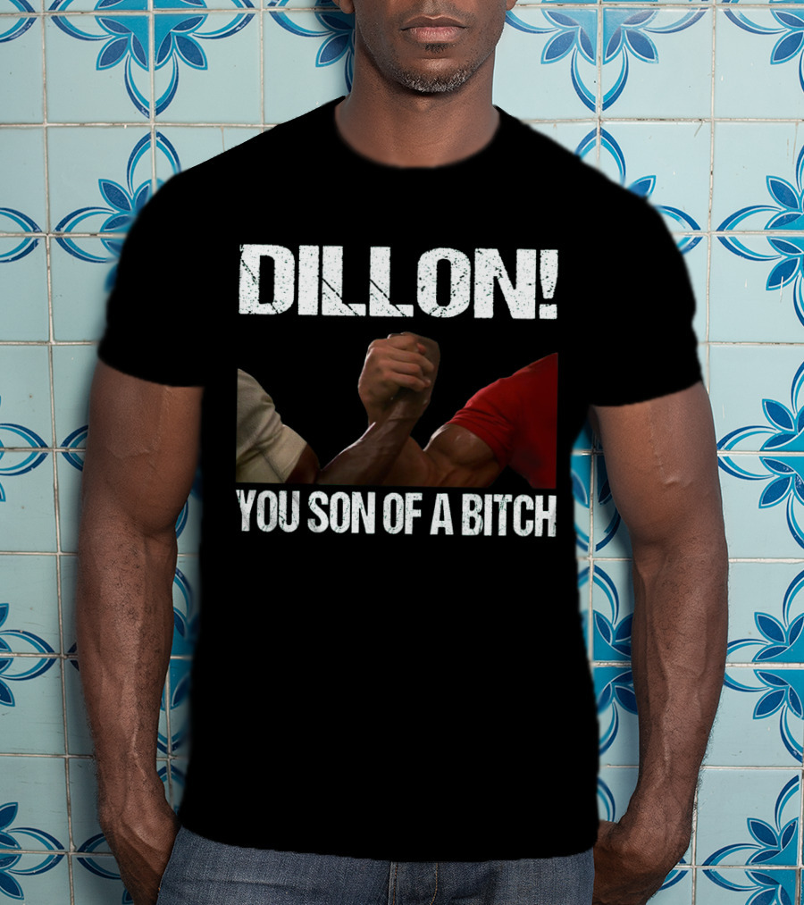 Dillon You Son Of A Bitch Predator Arm Wrestle Schwarzenegger T-Shirt