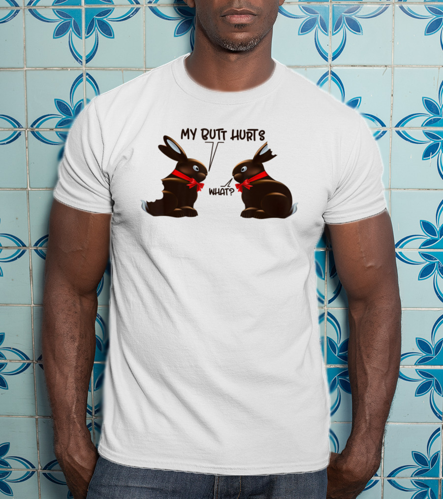 My Butt Hurts What Funny Bunny Rabbit Easter Day T-Shirt