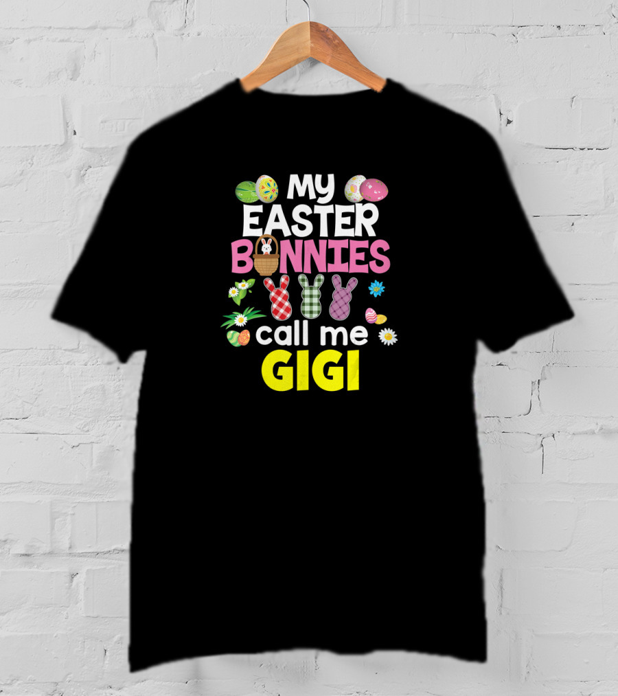 My Easter Bunnies Call Me Gigi Eggs Bunnies Flowers T-Shirt