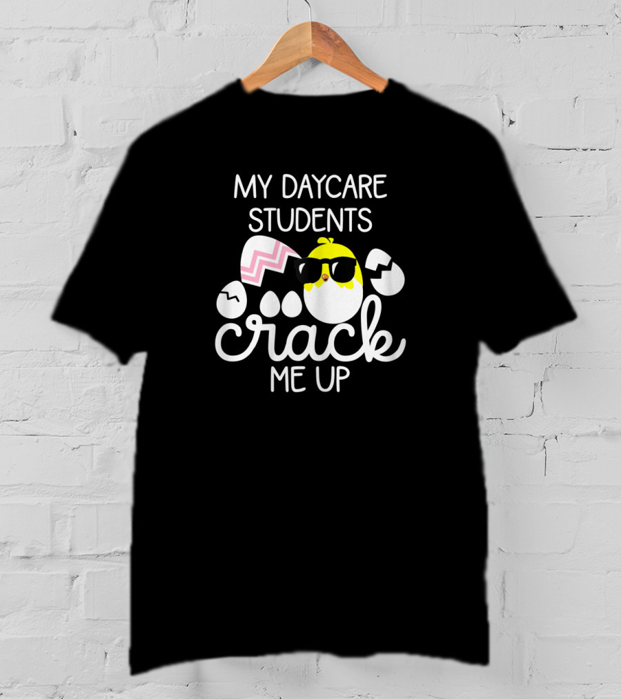 My Daycare Students Crack Me Up Easter Chick Sunglasses Egg T-Shirt