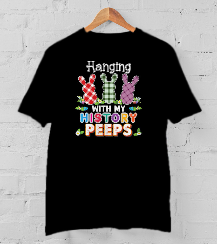 Hanging With My History Peeps Easter Teacher Bunny Plaid Flowers T-Shirt