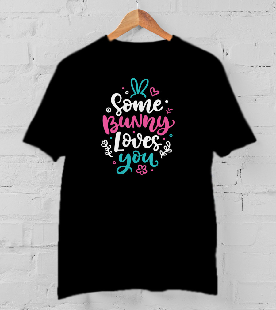 Some Bunny Loves You Easter Rabbit Ears Hearts Flowers T-Shirt