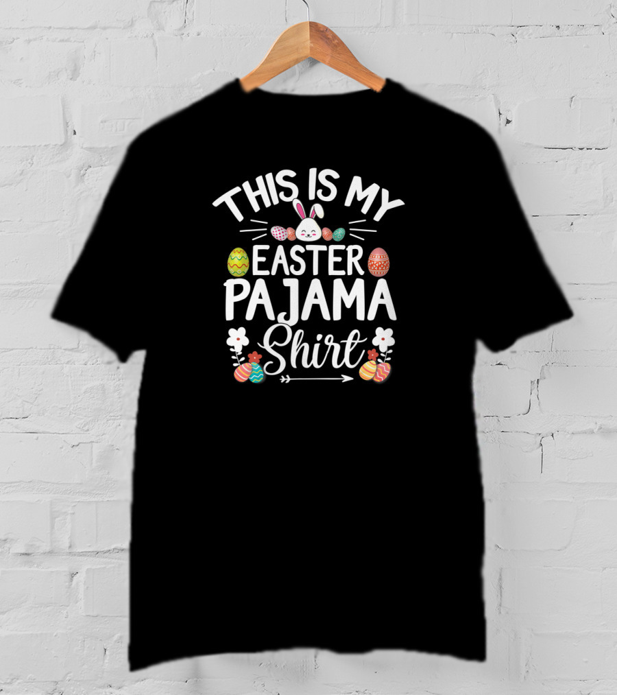 This Is My Easter Pajama Shirt Bunny And Easter Eggs T-Shirt