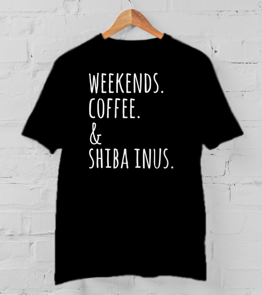 Weekends Coffee And Shiba Inus Fun Dog Lovers T-Shirt
