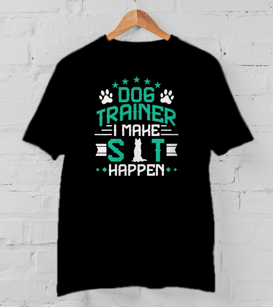 Dog Trainer I Make Sit Happen T-Shirt