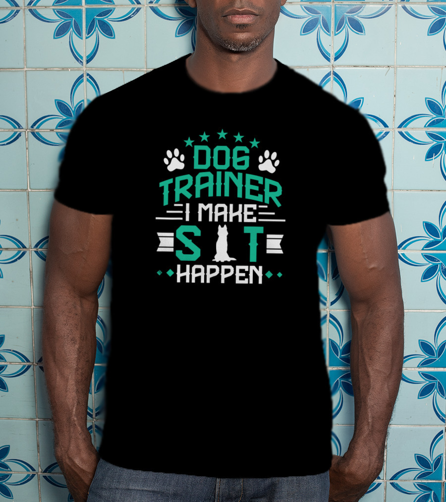 Dog Trainer I Make Sit Happen T-Shirt