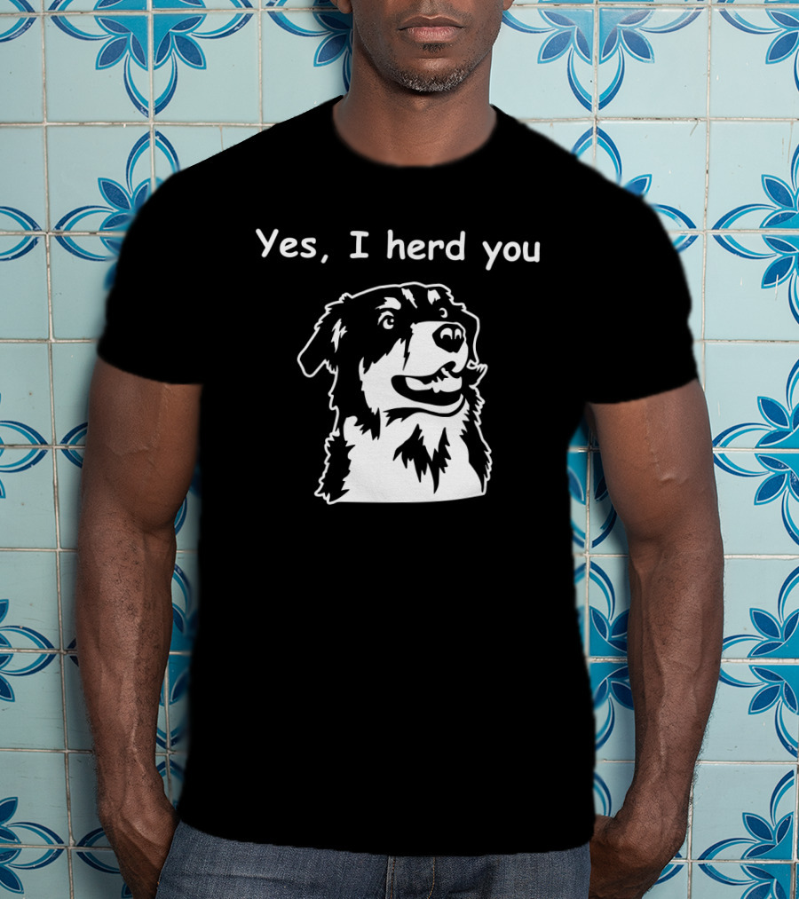 Yes I Herd You Australian Shepherd Dog Image T-Shirt