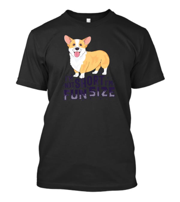 Corgi I'm Not Short I'm Fun Size Dog Cute T-Shirt