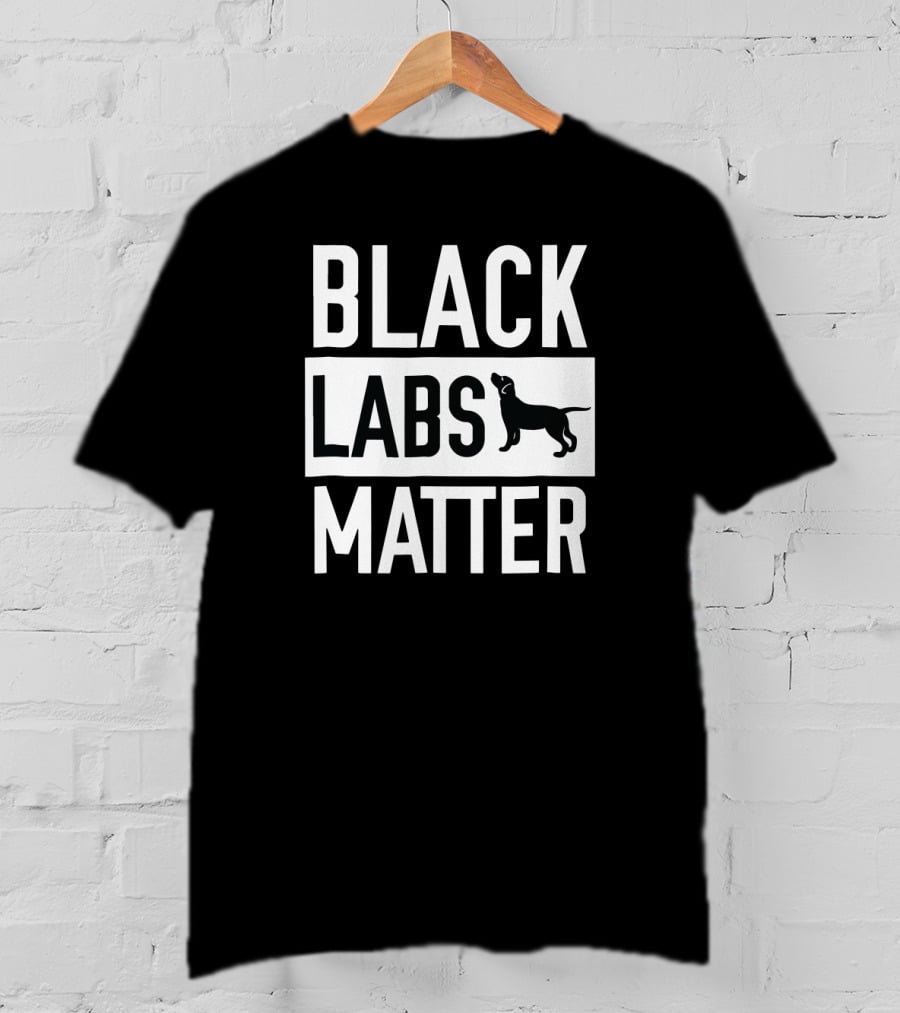 BLACK LABS MATTER Dog Labrador Retriever T-Shirt