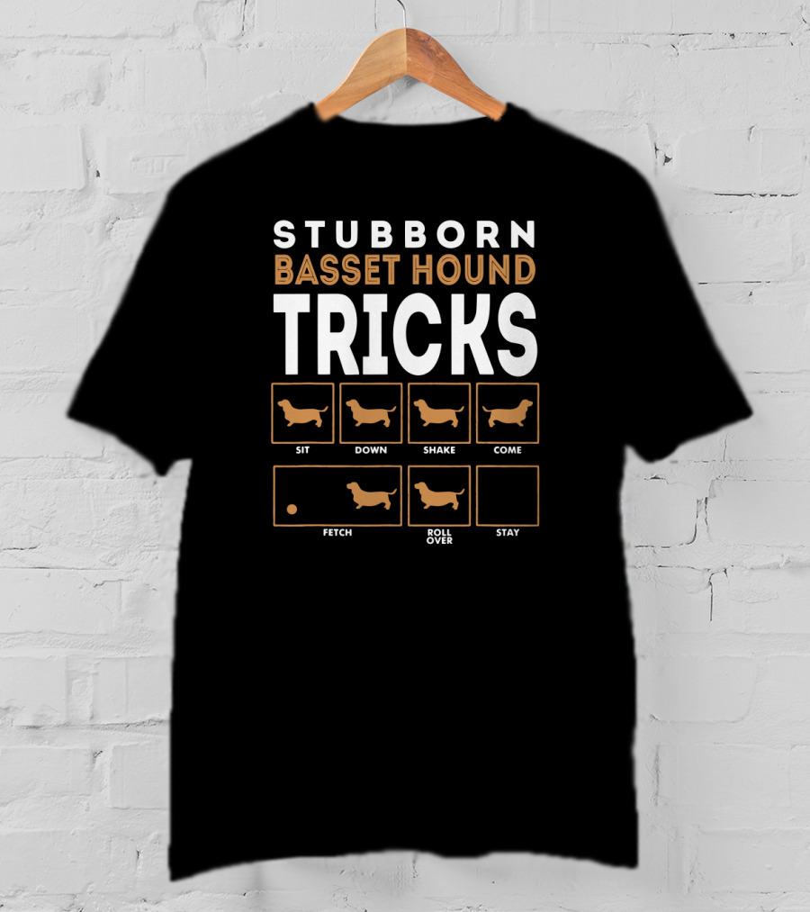 Stubborn Basset Hound Tricks Sit Down Shake Come Fetch Roll Over Stay T-Shirt