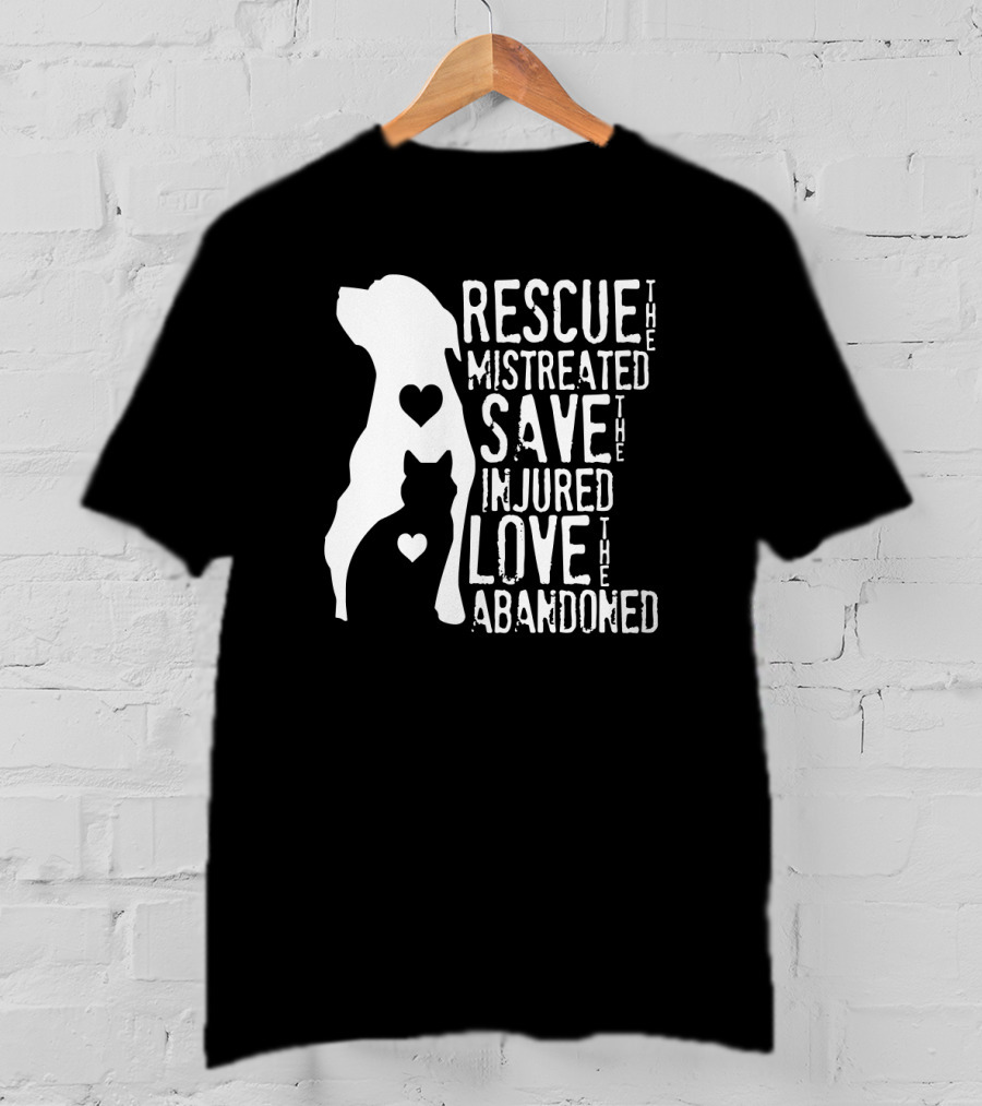 Rescue The Mistreated Save The Injured Love The Abandoned Dog Cat T-Shirt