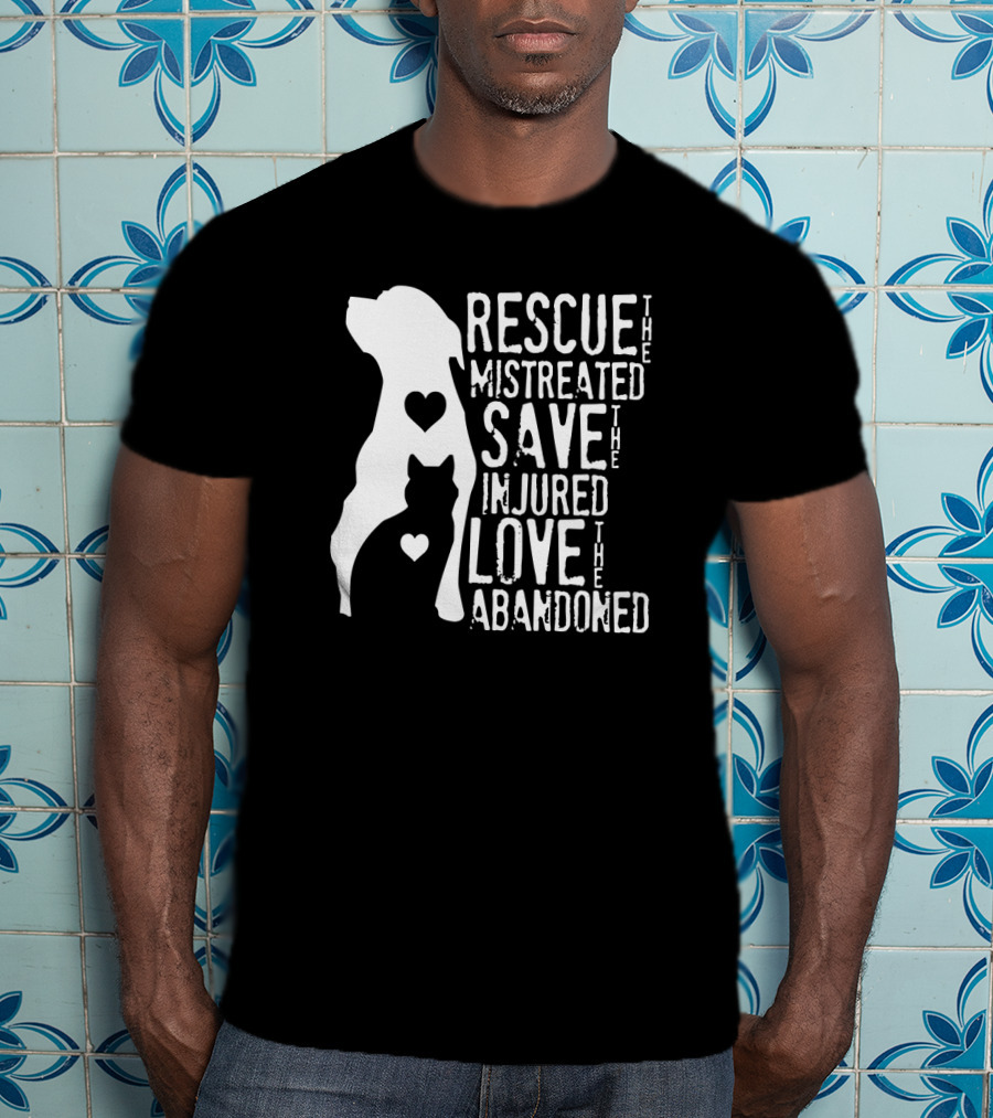 Rescue The Mistreated Save The Injured Love The Abandoned Dog Cat T-Shirt