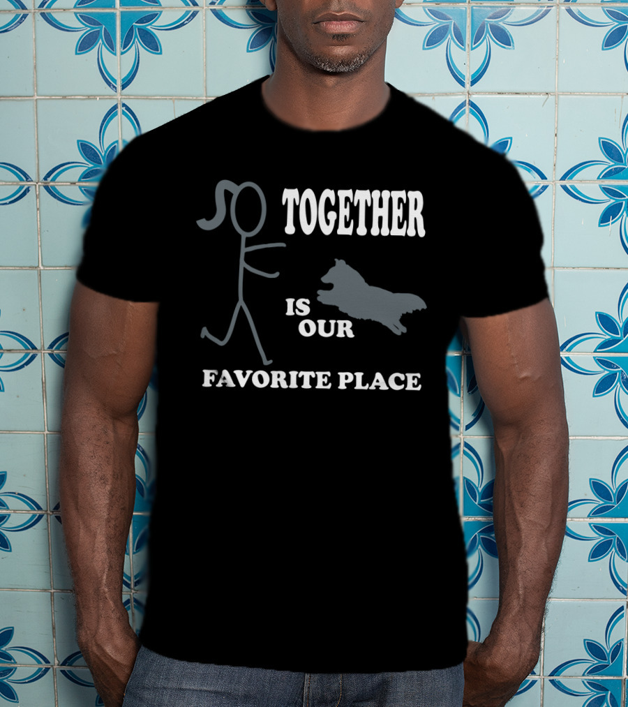Together Is Our Favorite Place Dog Owner Stick Figure Dog Owner T-Shirt