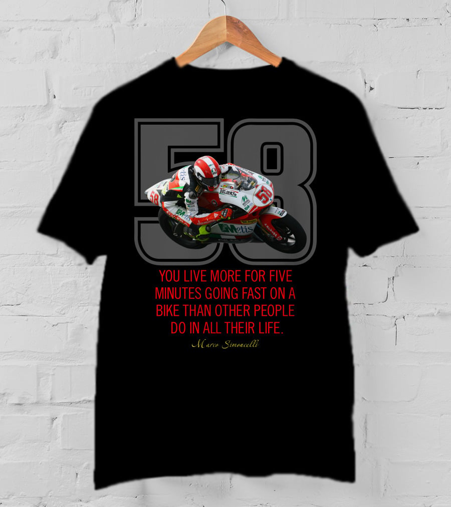 58 Marco Simoncelli You Live More For Five Minutes Going Fast On A Bike Than Other People Do In All Their Life T-Shirt