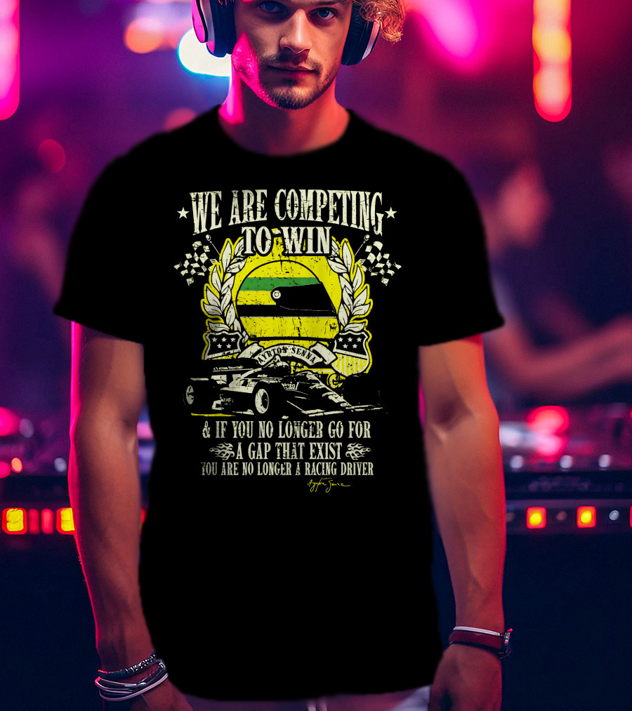 We Are Competing To Win Ayrton Senna Racing Driver Quote And Flag T-Shirt