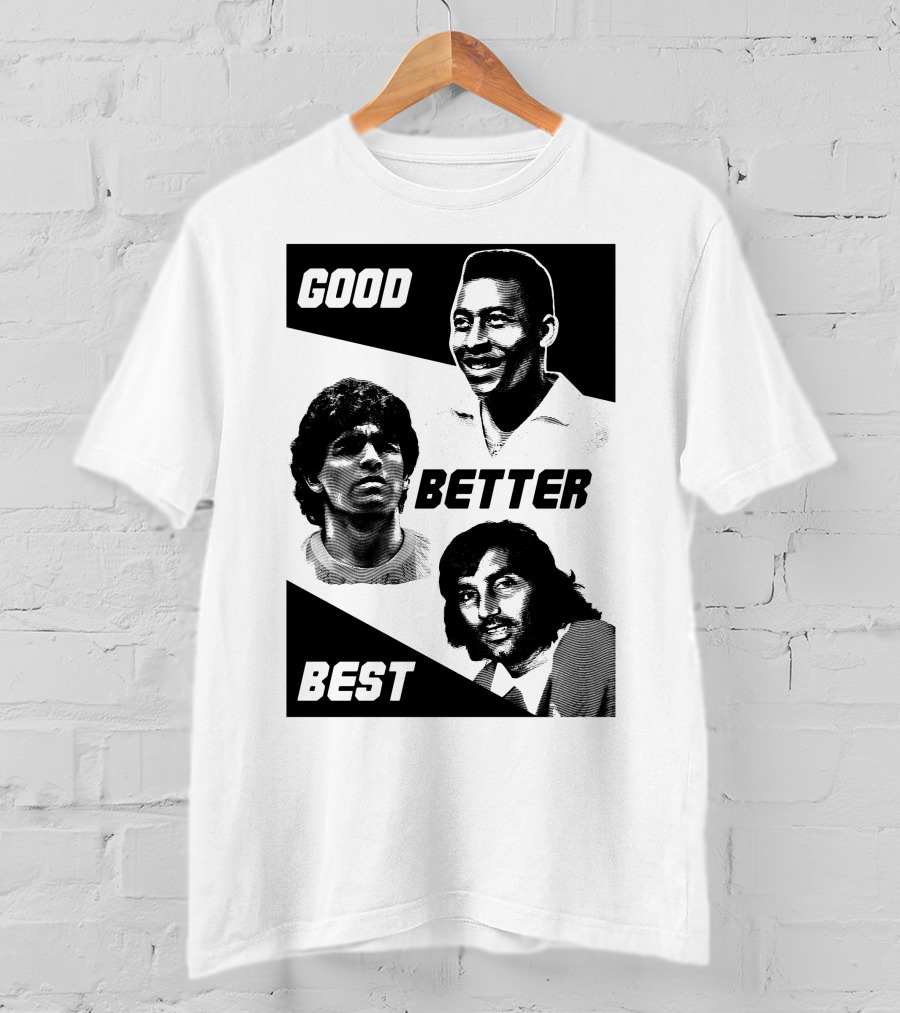 Good Better Best Pelé Maradona George Best T-Shirt