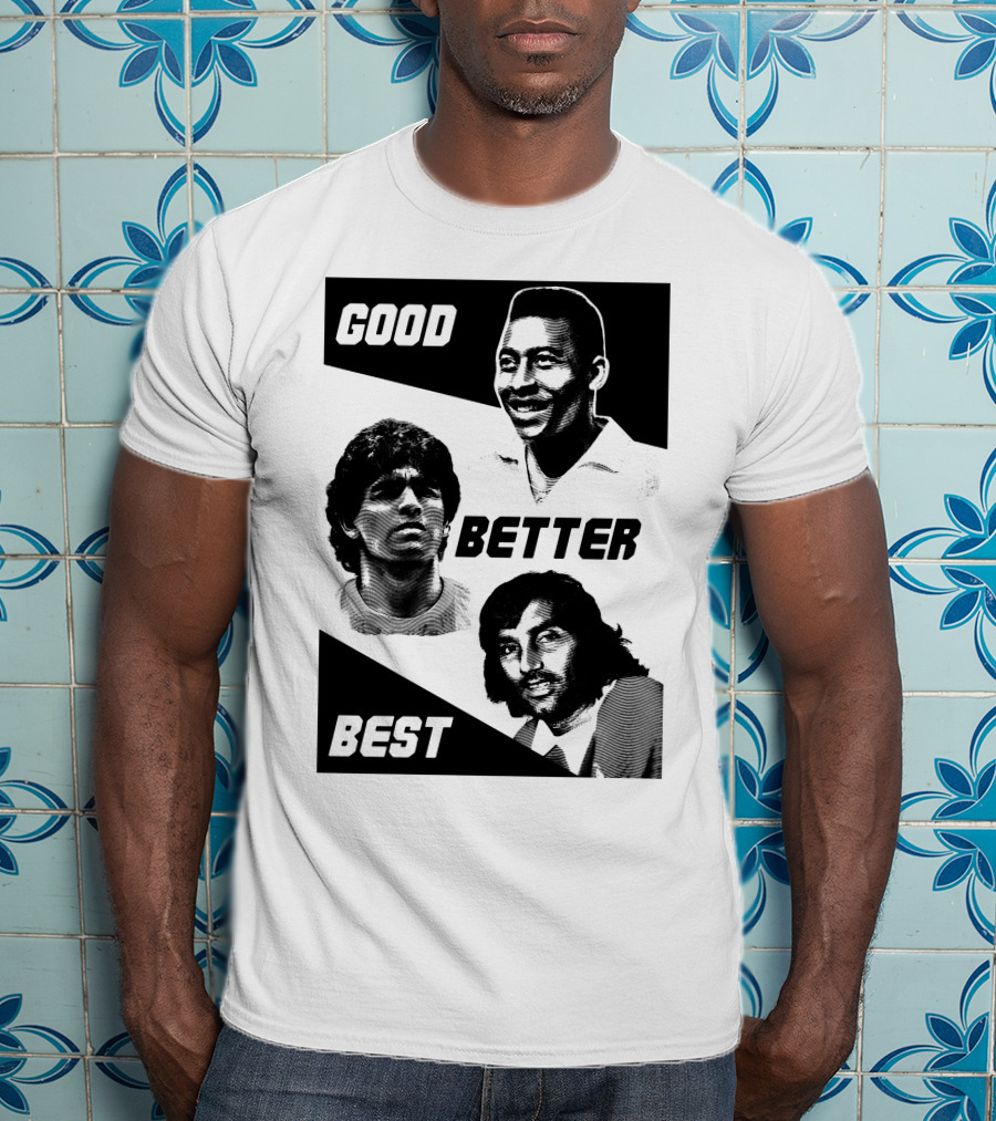 Good Better Best Pelé Maradona George Best T-Shirt