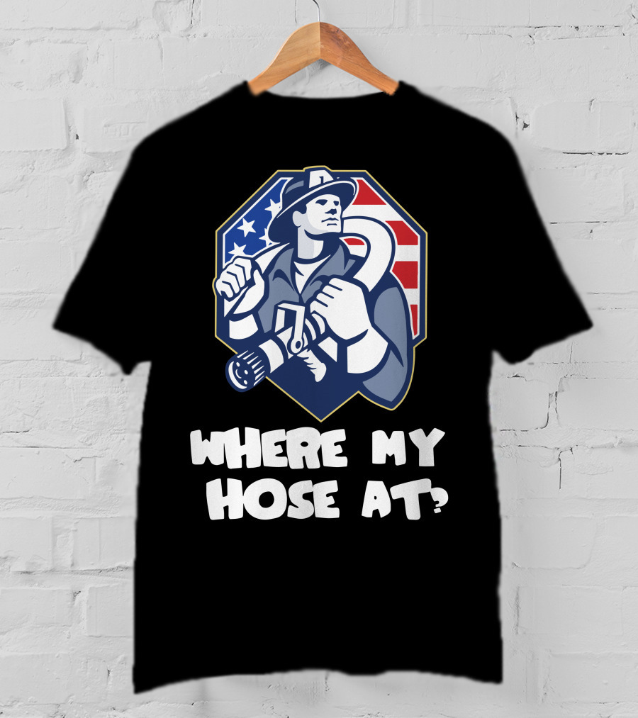 American Firefighter Where My Hose At? Flag Background T-Shirt