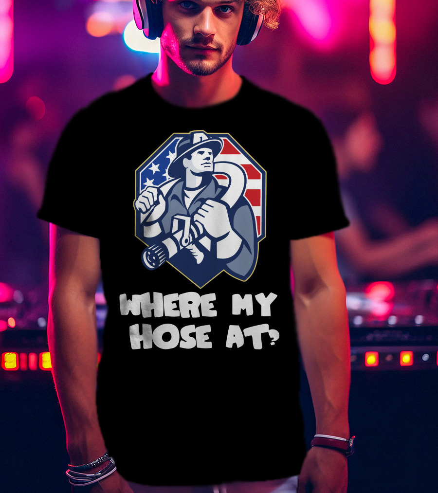 American Firefighter Where My Hose At? Flag Background T-Shirt