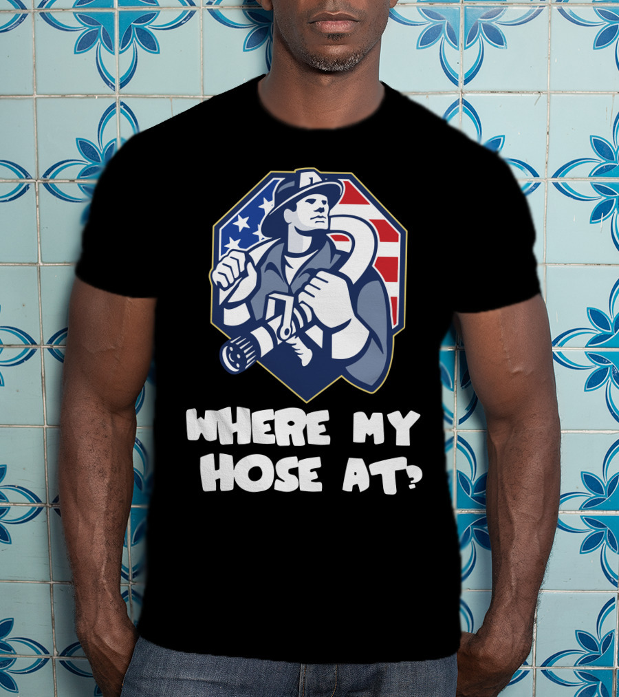 American Firefighter Where My Hose At? Flag Background T-Shirt