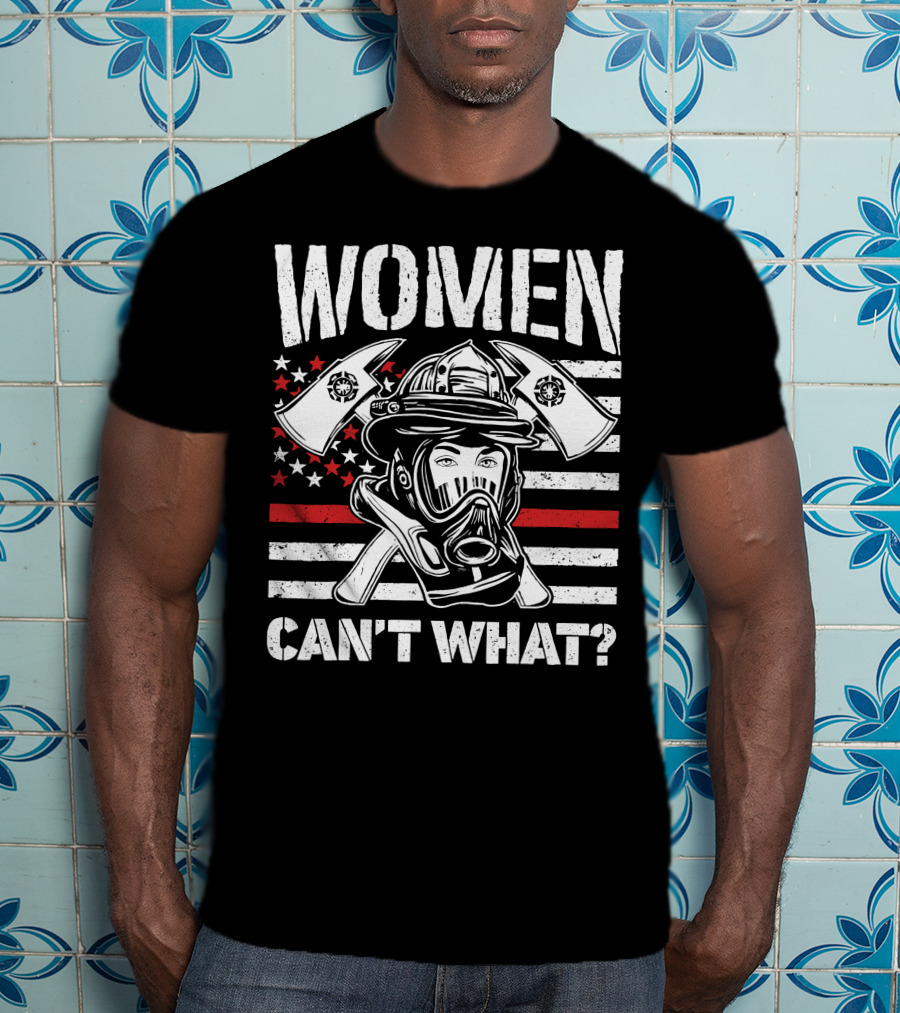 Women Can't What Fire Fighter Helmet And Axes With American Flag Background T-Shirt
