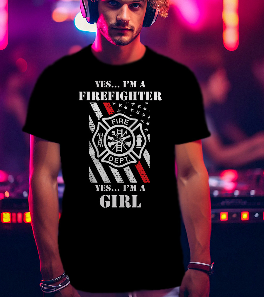 YES . I'M A FIREFIGHTER YES . I'M A GIRL T-Shirt