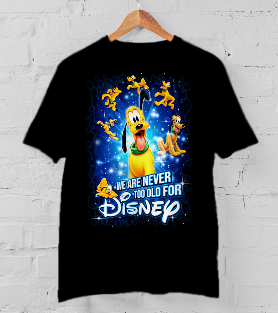 We Are Never Too Old For Disney Pluto T-Shirt