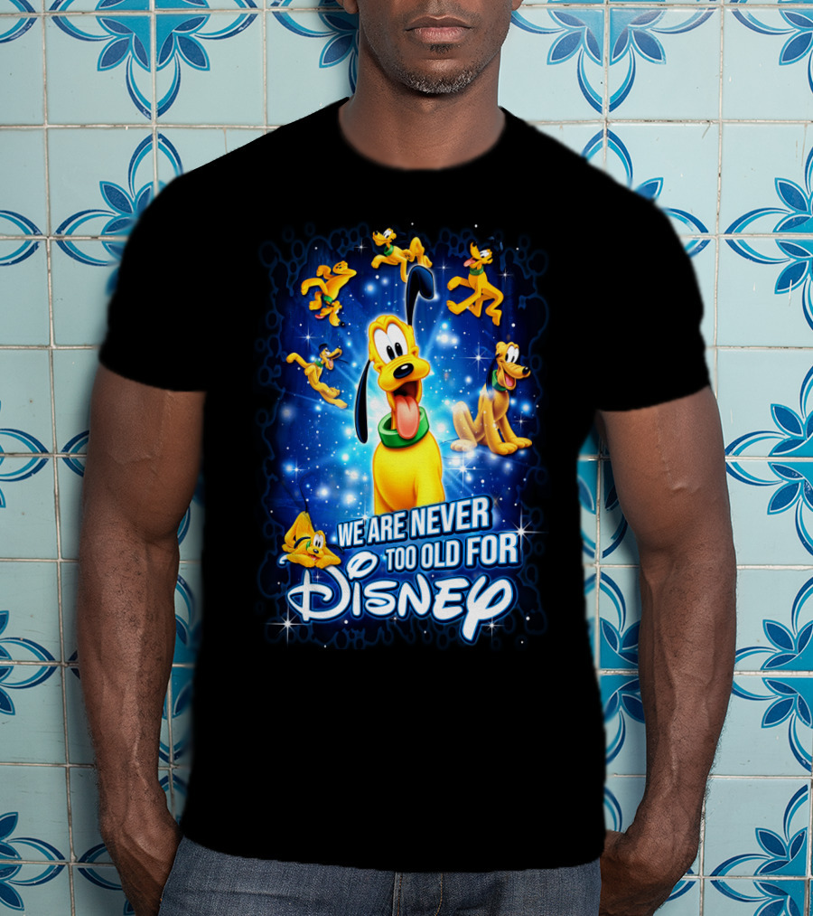 We Are Never Too Old For Disney Pluto T-Shirt