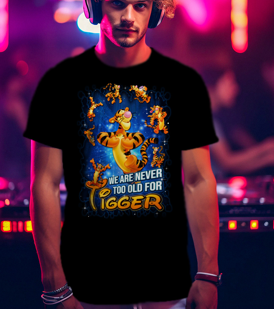 We Are Never Too Old For Tigger 3D T-Shirt