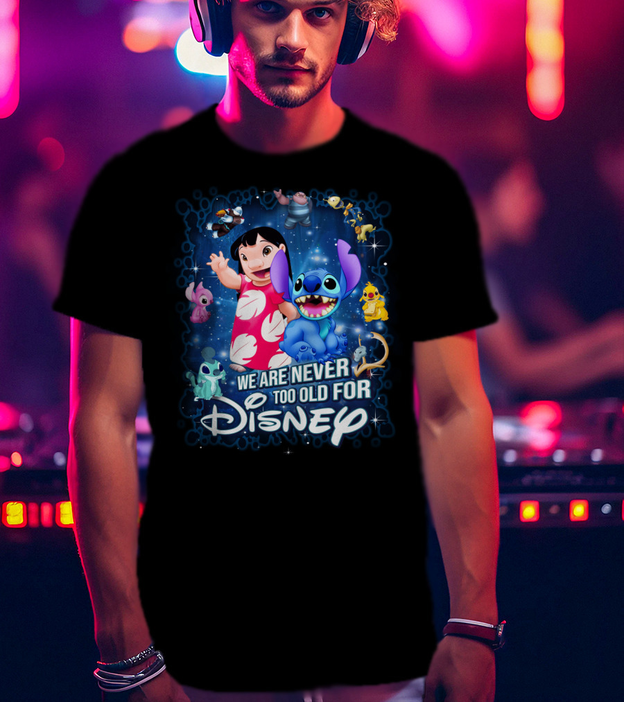 We Are Never Too Old For Lilo And Stitch Disney T-Shirt