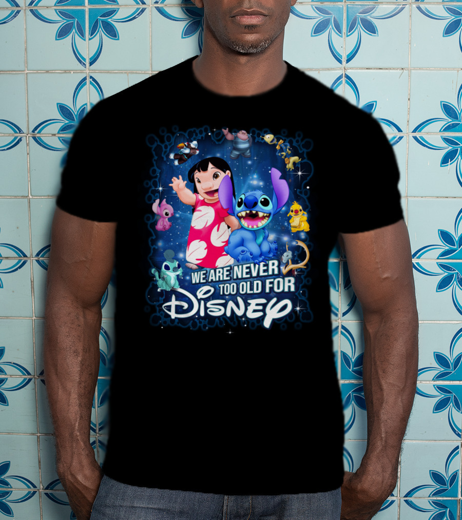 We Are Never Too Old For Lilo And Stitch Disney T-Shirt