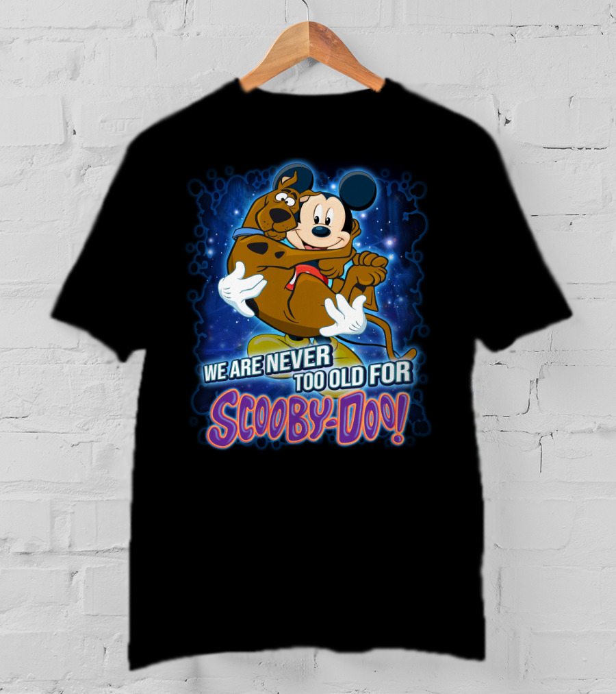 We Are Never Too Old For Scooby-Doo Mickey Mouse Hugging Scooby Doo T-Shirt