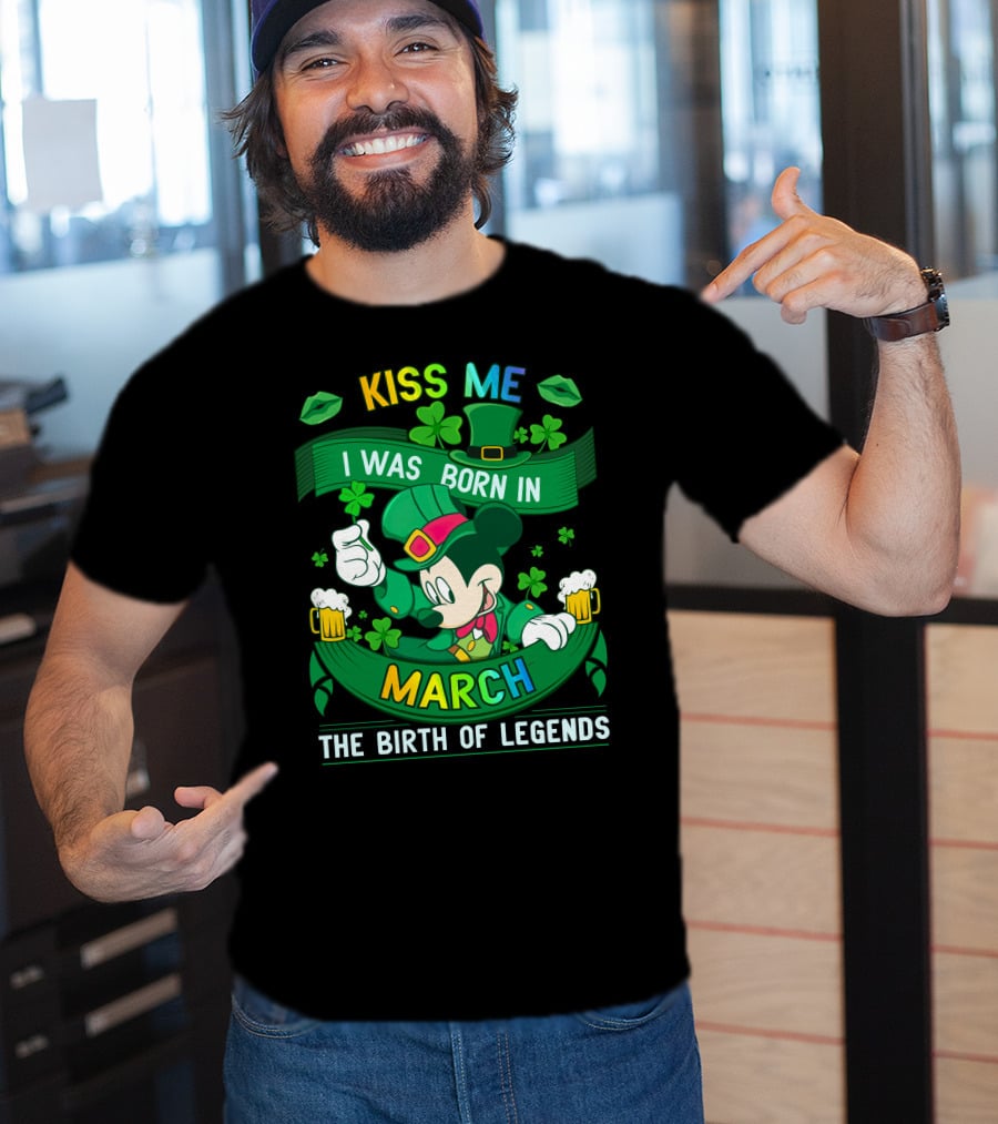 Kiss Me I Was Born In March The Birth Of Legends T-Shirt