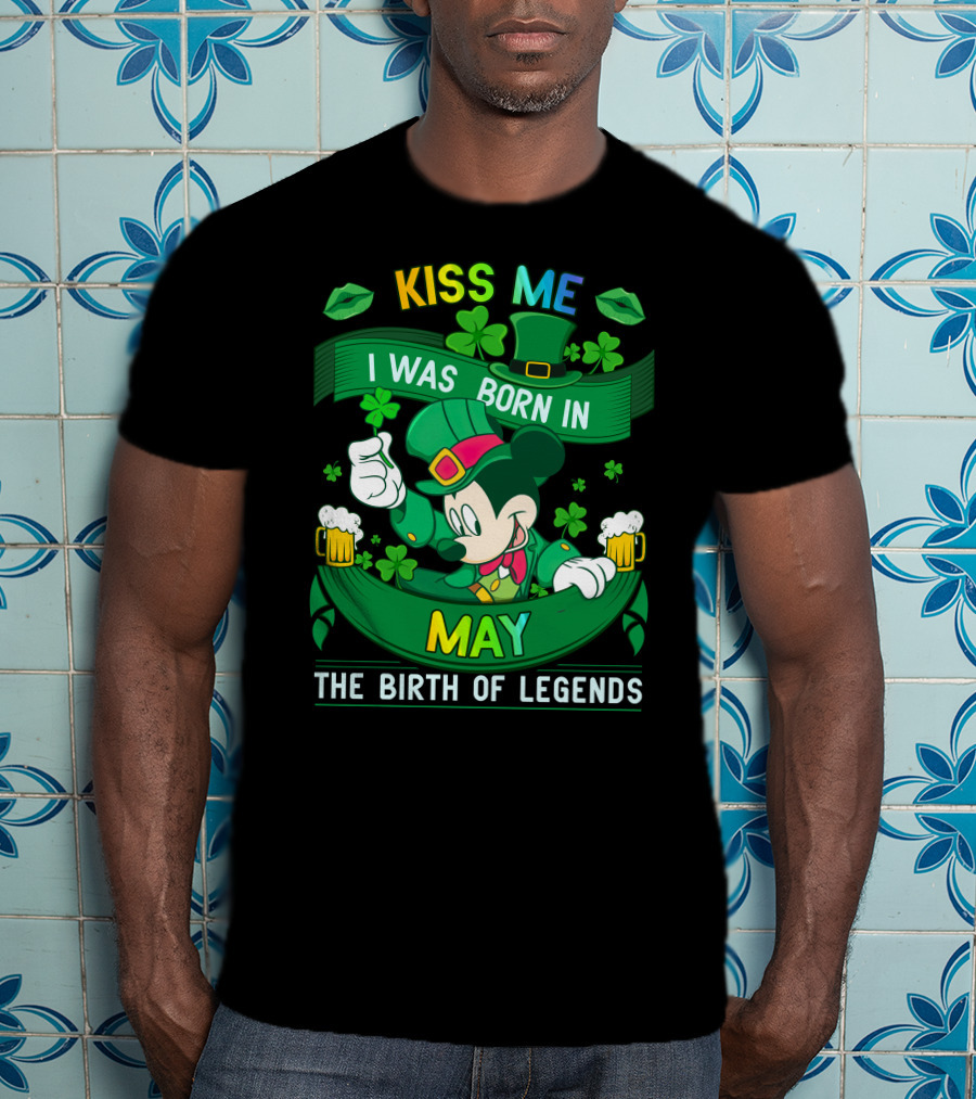 Kiss Me I Was Born In May The Birth Of Legends T-Shirt