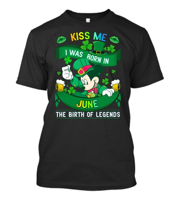 Kiss Me I Was Born In June The Birth Of Legends T-Shirt