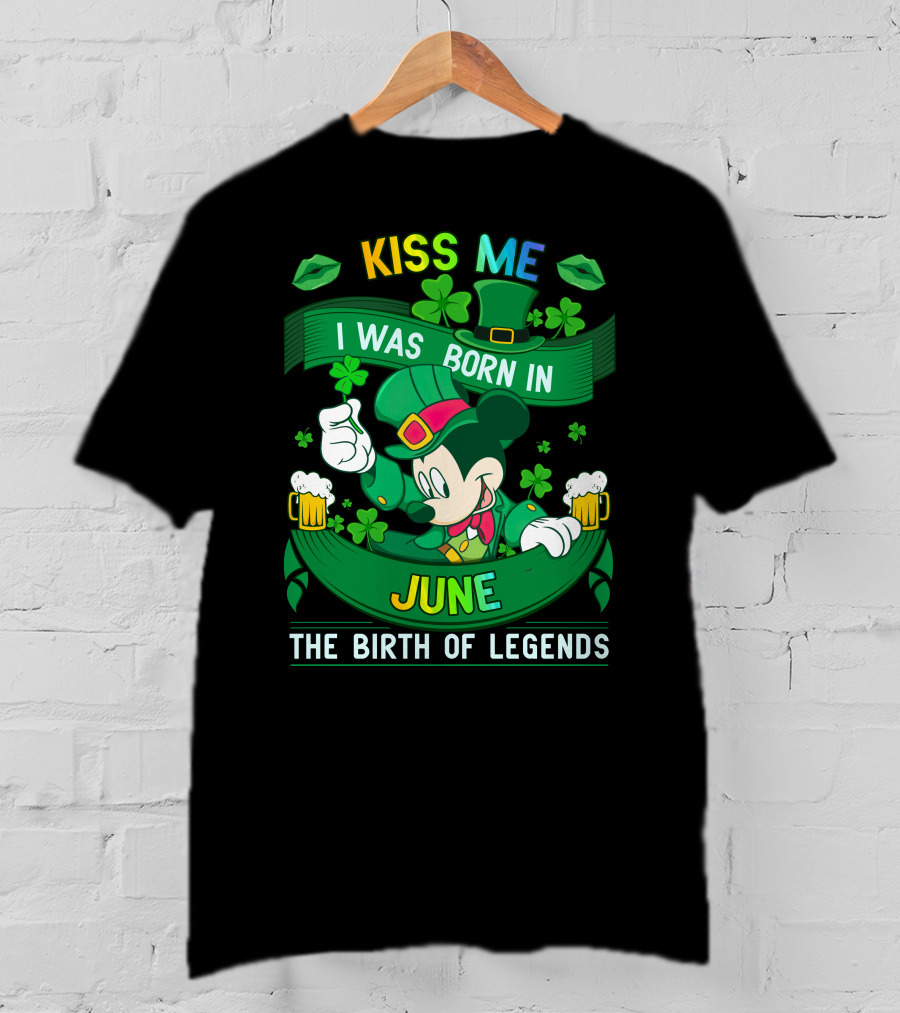 Kiss Me I Was Born In June The Birth Of Legends T-Shirt