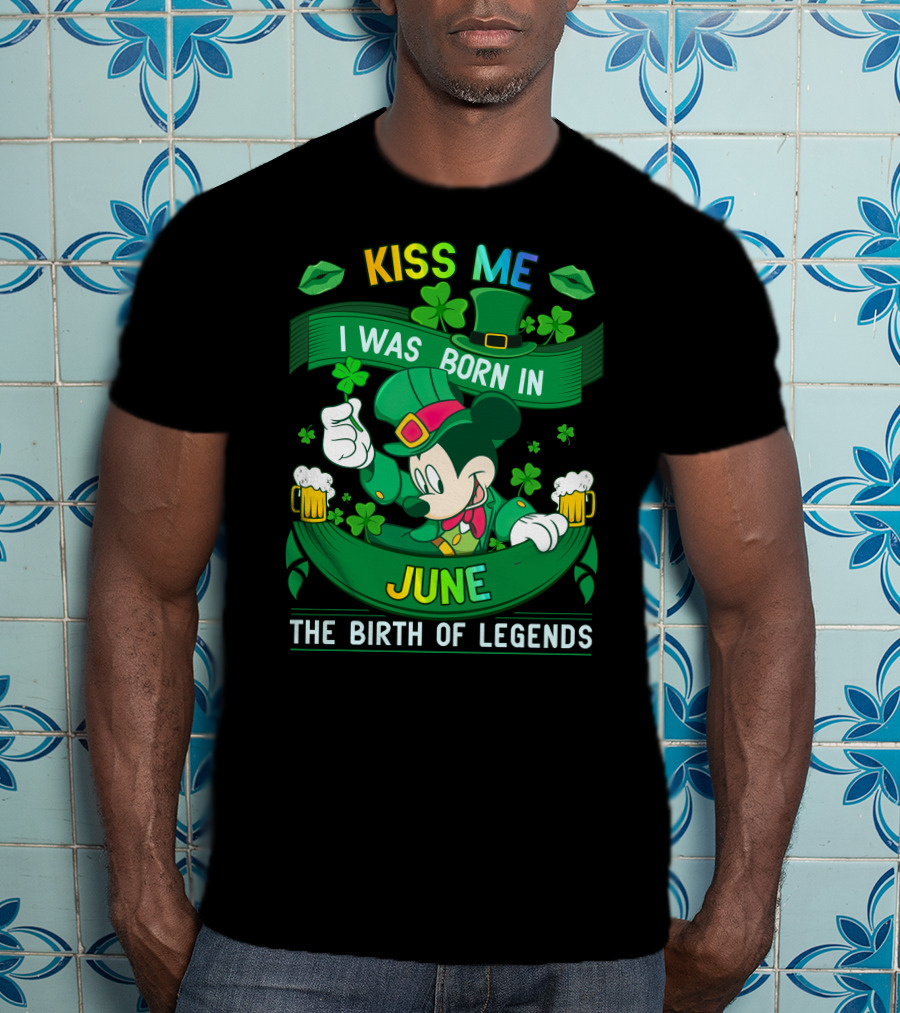 Kiss Me I Was Born In June The Birth Of Legends T-Shirt