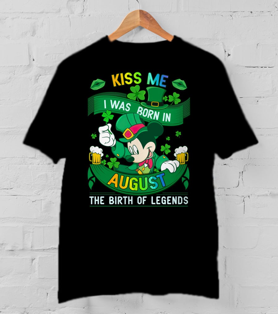 Kiss Me I Was Born In August The Birth Of Legends T-Shirt
